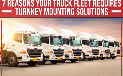 7 Reasons Your Truck Fleet Requires Turnkey Mounting Solutions