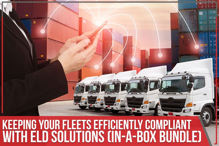 Keeping Your Fleets Efficiently Compliant with ELD Solutions (In-A-Box Bundle)