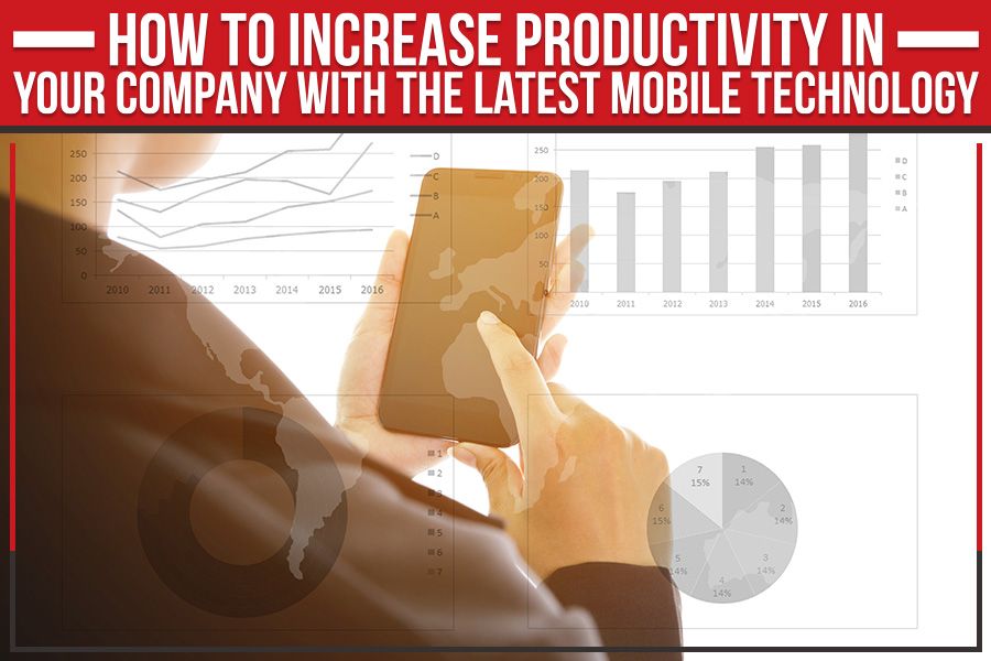 How To Increase Productivity In Your Company With The Latest Mobile Technology